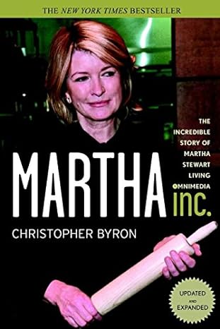 martha inc the incredible story of martha stewart living omnimedia 1st edition christopher m. byron
