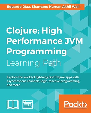 clojure high performance jvm programming learning path explore the world of lightning fast clojure apps with