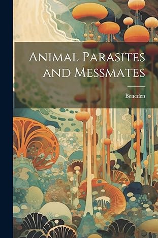 animal parasites and messmates 1st edition beneden 102199880x, 978-1021998804