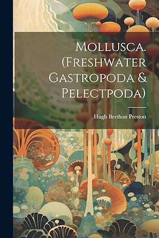 mollusca freshwater gastropoda and pelectpoda 1st edition hugh berthon preston 1022722077, 978-1022722071