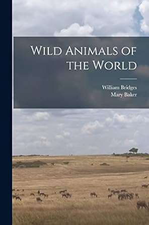 wild animals of the world 1st edition william bridges mary baker 101407536x, 978-1014075369
