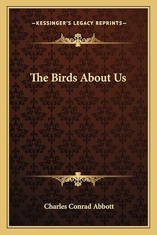 the birds about us 1st edition charles conrad abbott 1163788651, 978-1163788653
