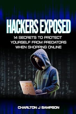 hackers exposed 14 secrets to protect yourself from predators when shopping online 1st edition charlton j