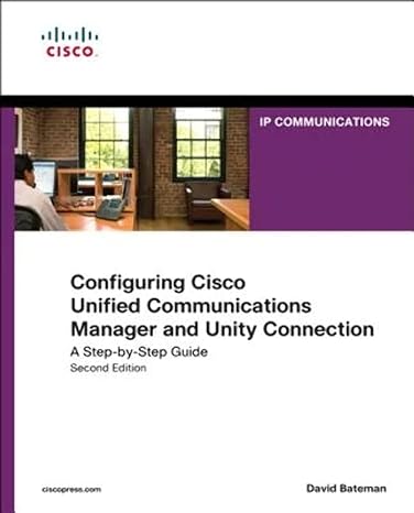 configuring cisco unified communications manager and unity connection a step by step guide 2nd edition david