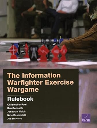 the information warfighter exercise wargame rulebook 1st edition christopher paul ,ben connable ,jonathan