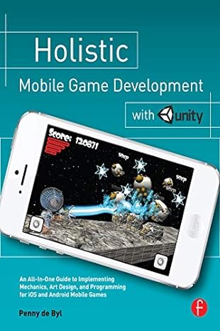 holistic mobile game development with unity 1st edition penny de byl 0415839238, 978-0415839235