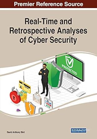 real time and retrospective analyses of cyber security 1st edition david anthony bird 179985602x,