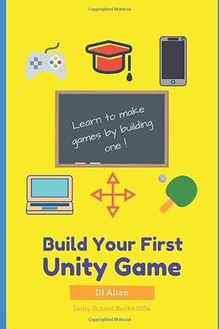 build your first unity game 1st edition dj allan 1519091818, 978-1519091819