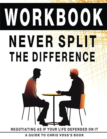 workbook never split the difference an interactive guide to chris voss s book 1st edition pro learn