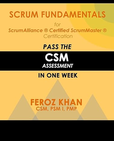 scrum fundamentals for scrumalliance scrummaster certification pass the csm assessment in one week 1st