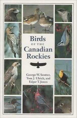 birds of the canadian rockies 1st edition george w scotter ,tom j ulrich ,edgar t jones 0888333056,