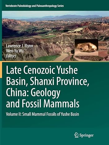 late cenozoic yushe basin shanxi province china geology and fossil mammals volume ii small mammal fossils of