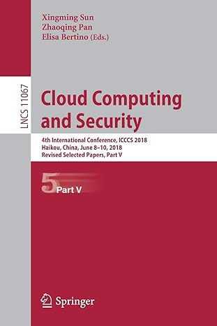 Cloud Computing And Security 4th International Conference Icccs 2018 Haikou China June 8 10 2018 Revised Selected Papers Part V Lncs 11067