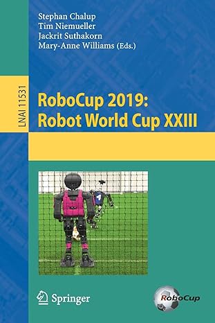 robocup 2019 robot world cup xxiii lnai 11531 1st edition stephan chalup ,tim niemueller ,jackrit suthakorn
