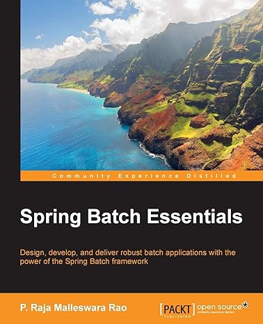 spring batch essentials design develop and deliver robust batch applications with the power of the spring