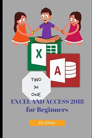 two in one excel and access 2018 for beginners 1st edition ali akbar ,zico pratama putra 1726806480,