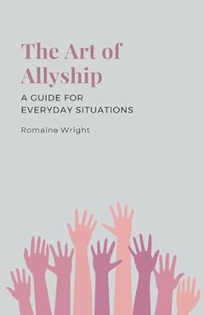 the art of allyship a guide for everyday situations 1st edition romaine wright b0cn8zbt6l, 979-8223822912