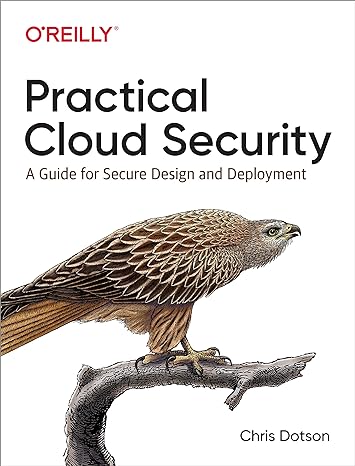 practical cloud security a guide for secure design and deployment 1st edition chris dotson 1492037516,