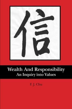 wealth and responsibility an inquiry into values 1st edition f j chu 1470027879, 978-1470027872