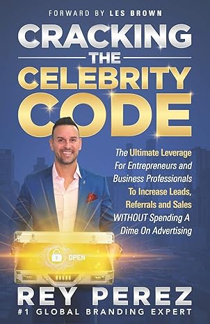 cracking the celebrity code the ultimate leverage for entrepreneurs and business professionals to increase