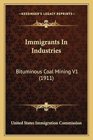 immigrants in industries bituminous coal mining v1 1st edition united states immigration commission