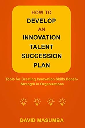 how to develop an innovation talent succession plan tools for creating innovation skills bench strength in