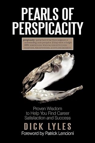 pearls of perspicacity proven wisdom to help you find career satisfaction and success 1st edition dick lyles