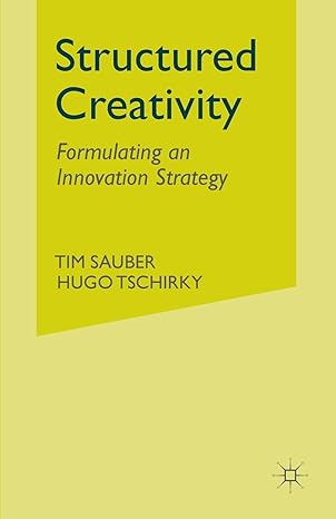 structured creativity formulating an innovation strategy 1st edition t sauber ,h tschirky 1349542806,
