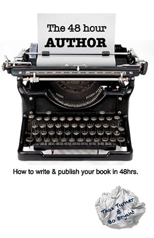 the 48 hour author how to write and publish a book in 48 hours 1st edition bo bryant ,thax turner 1515161323,