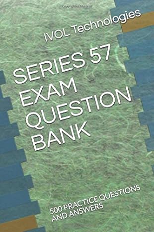 series 57 exam question bank 500 practice questions and answers 1st edition ivol technologies 1520519303,