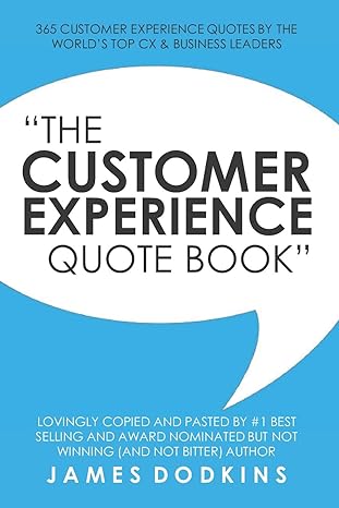 the customer experience quote book 365 customer experience quotes by the worlds top cx and business leaders