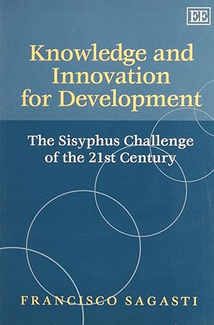 knowledge and innovation for development the sisyphus challenge of the 21st century 1st edition francisco