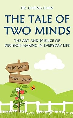 the tale of two minds the art and science of decision making in everyday life 1st edition chong chen