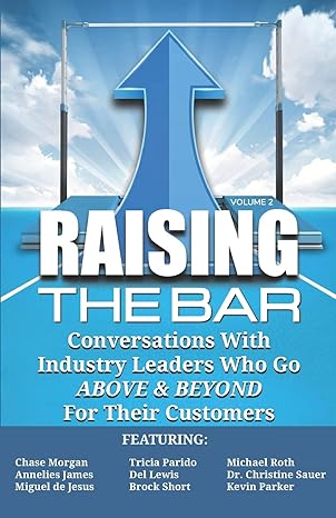 raising the bar volume 2 conversations with industry leaders who go above and beyond for their customers 1st