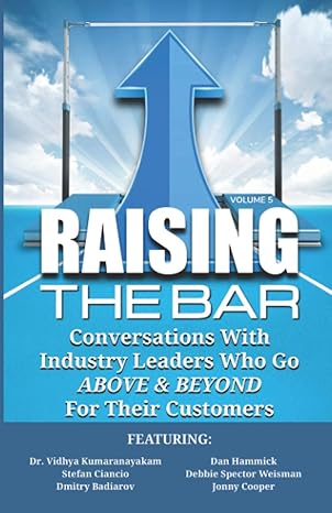 raising the bar volume 5 conversations with industry leaders who go above and beyond for their customers 1st