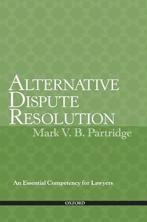 alternative dispute resolution an essential competency for lawyers 1st edition mark v b partridge b007srykmm