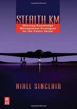 stealth km winning knowledge management strategies for the public sector 1st edition sinclair 075067931x,