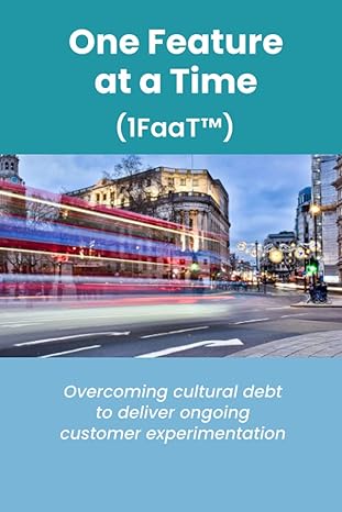 one feature at a time overcoming cultural debt to deliver ongoing customer experimentation 1st edition