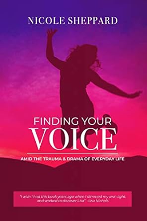 finding your voice amid the trauma and drama of everyday life 1st edition nicole sheppard 1728846544,