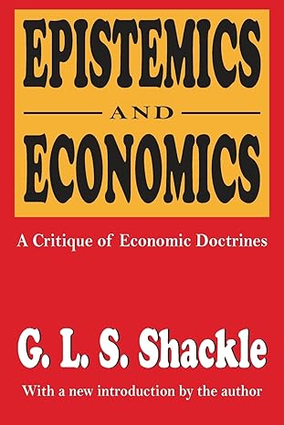 epistemics and economics a critique of economic doctrines 1st edition g l s shackle 1560005580, 978-1560005582