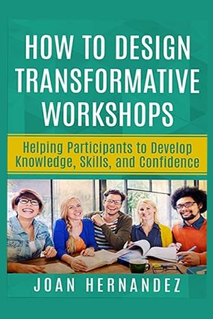 how to design transformative workshops helping participants to develop knowledge skills and confidence 1st