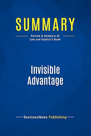 summary invisible advantage review and analysis of low and kalafuts book 1st edition businessnews publishing