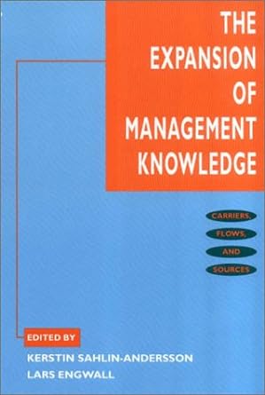 the expansion of management knowledge carriers flows and sources 1st edition kerstin sahlin andersson ,lars