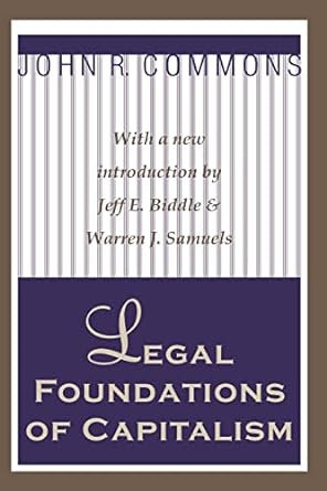legal foundations of capitalism with a new introduction by jeffe biddle and warren j samuels 1st edition john