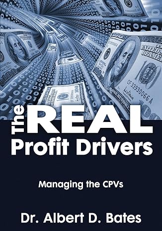 the real profit drivers managing the cpvs 1st edition albert d bates, dr 098935783x, 978-0989357838