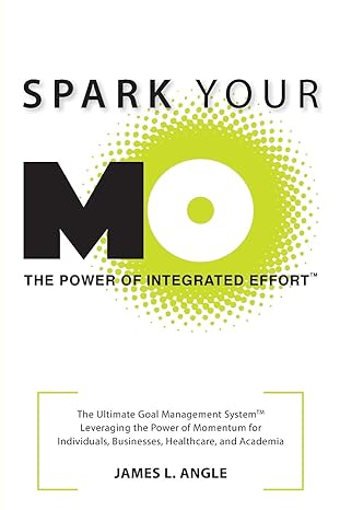 spark your mo the ultimate goal management system 1st edition james l angle 0996822909, 978-0996822909