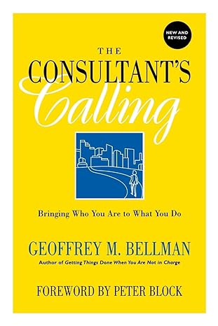 the consultants calling bringing who you are to what you do new and revised revised edition geoffrey m