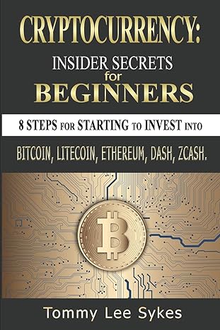 cryptocurrency insider secrets for beginners 8 steps for starting to invest into bitcoin litecoin ethereum