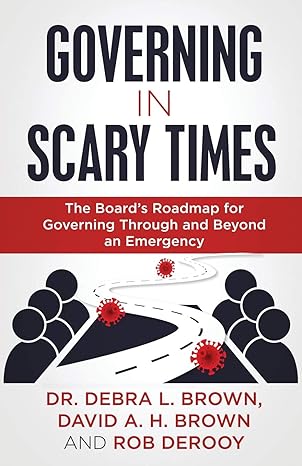 governing in scary times the boards roadmap for governing through and beyond an emergency 1st edition dr