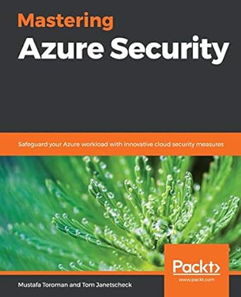 mastering azure security safeguard your azure workload with innovative cloud security measures 1st edition